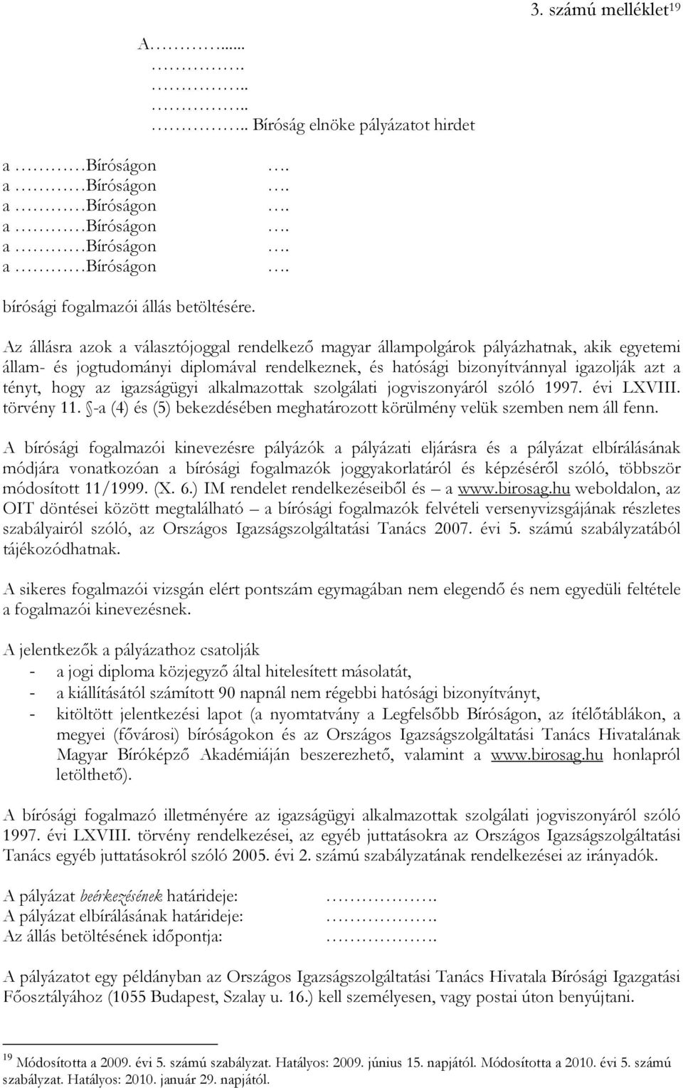 igazságügyi alkalmazottak szolgálati jogviszonyáról szóló 1997. évi LXVIII. törvény 11. -a (4) és (5) bekezdésében meghatározott körülmény velük szemben nem áll fenn.