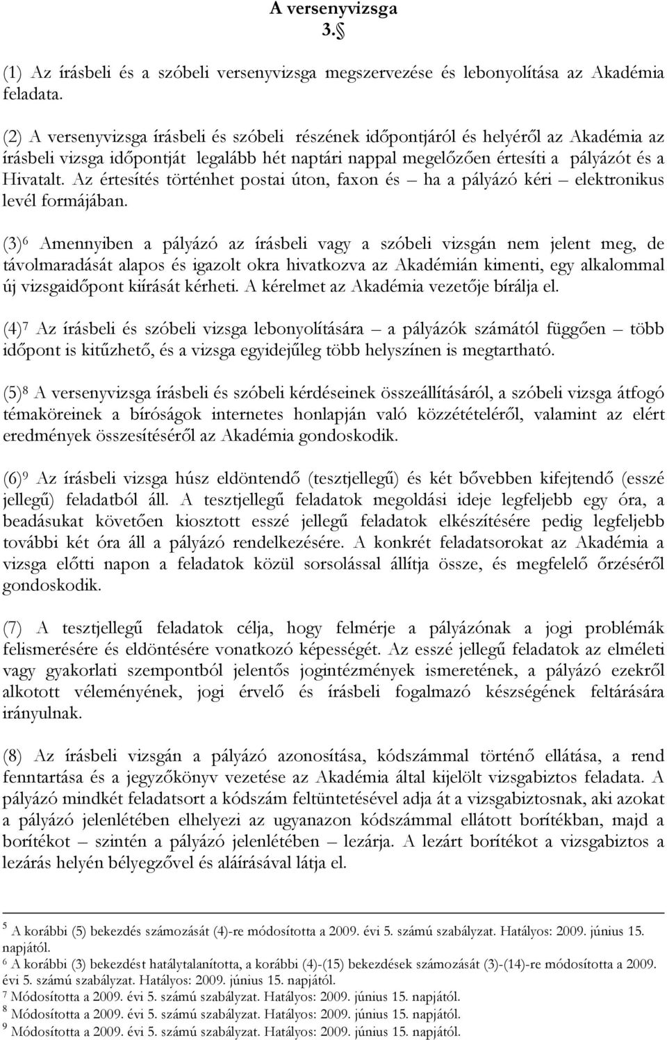 Az értesítés történhet postai úton, faxon és ha a pályázó kéri elektronikus levél formájában.