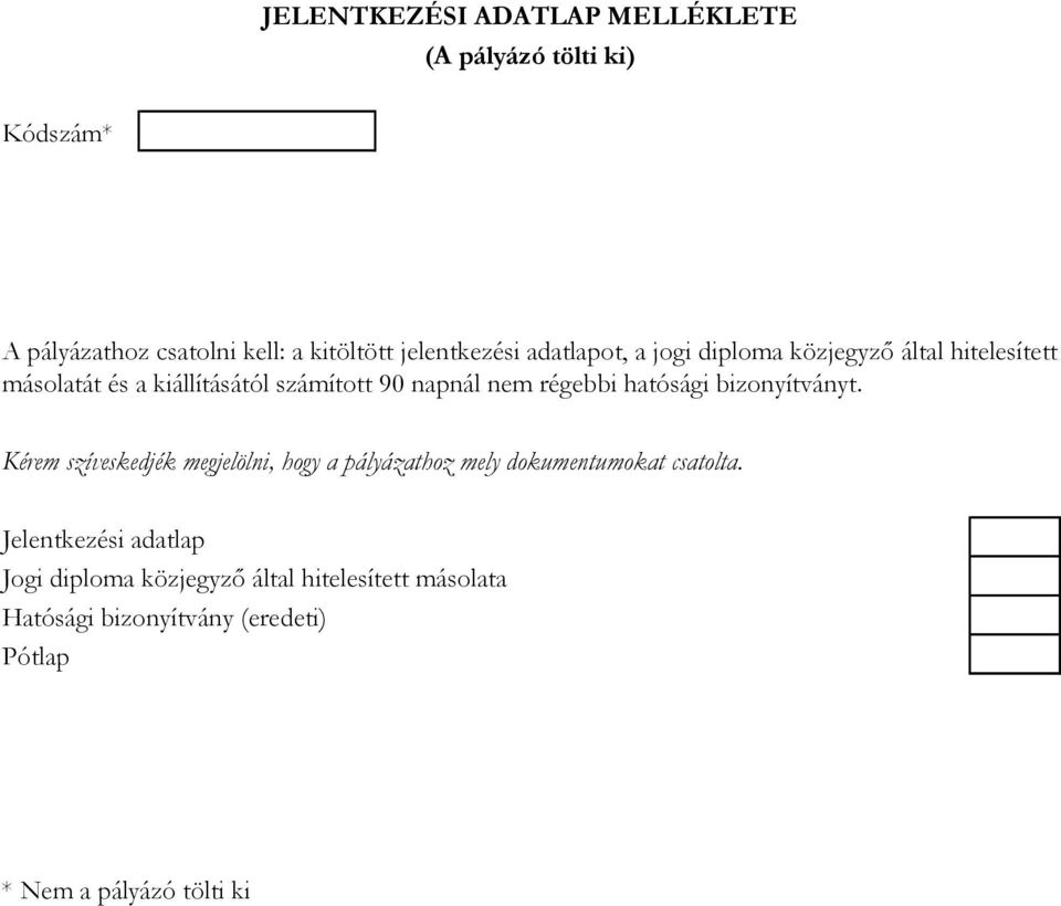 hatósági bizonyítványt. Kérem szíveskedjék megjelölni, hogy a pályázathoz mely dokumentumokat csatolta.
