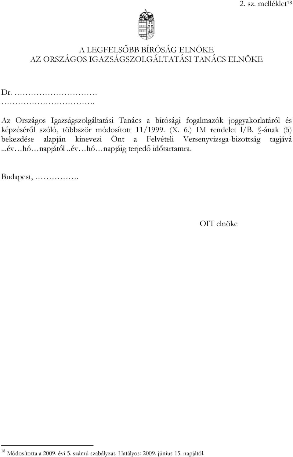 11/1999. (X. 6.) IM rendelet l/b. -ának (5) bekezdése alapján kinevezi Önt a Felvételi Versenyvizsga-bizottság tagjává.