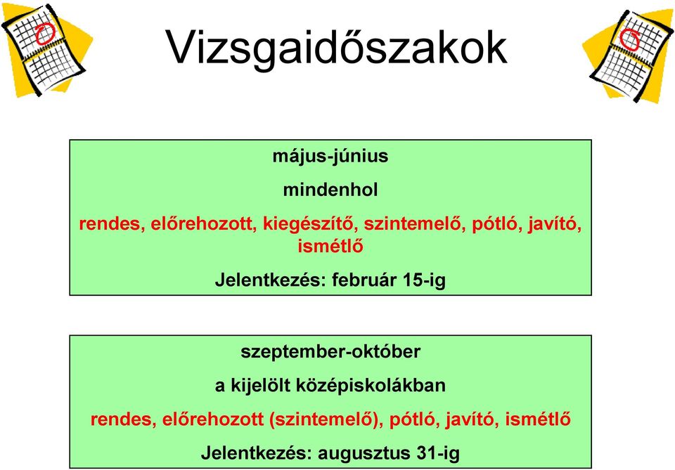 február 15-ig szeptember-október a kijelölt középiskolákban