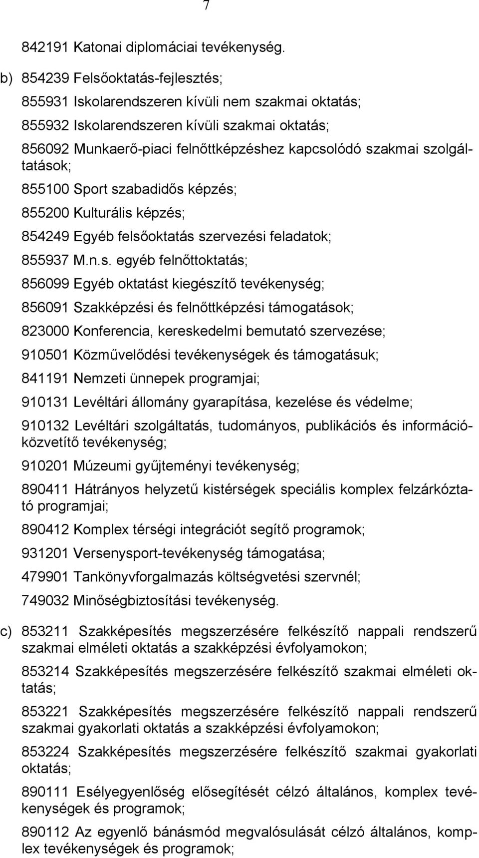 szolgáltatások; 855100 Sport szabadidős képzés; 855200 Kulturális képzés; 854249 Egyéb felsőoktatás szervezési feladatok; 855937 M.n.s. egyéb felnőttoktatás; 856099 Egyéb oktatást kiegészítő