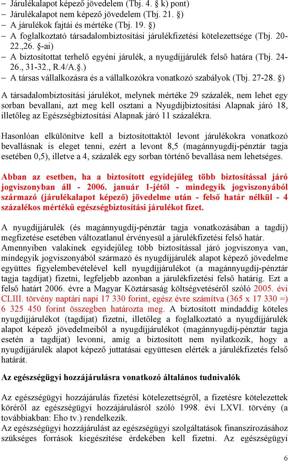 .) A társas vállalkozásra és a vállalkozókra vonatkozó szabályok (Tbj. 27-28.