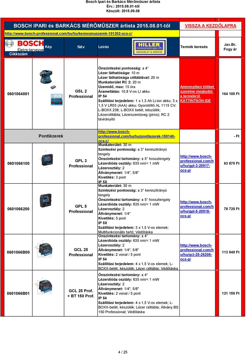 szeretne megtudni a termékről KATTINTSON IDE 164 100 Ft 0601066100 0601066200 0601066B00 Pontlézerek GPL 3 GPL 5 GCL 25 http://www.bosch- professional.