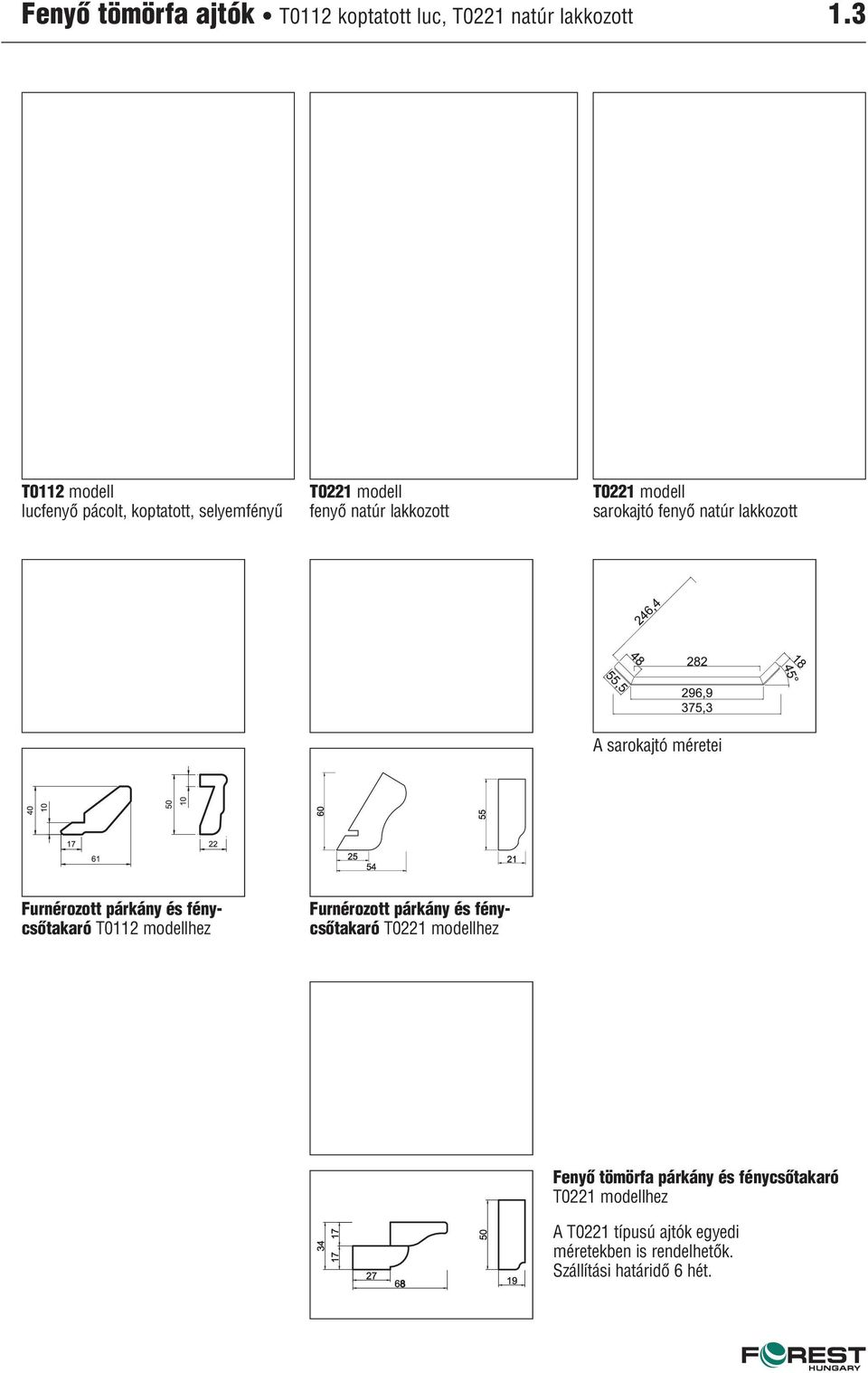 fenyô natúr lakkozott A sarokajtó méretei Furnérozott párkány és fénycsôtakaró T0112 modellhez Furnérozott párkány