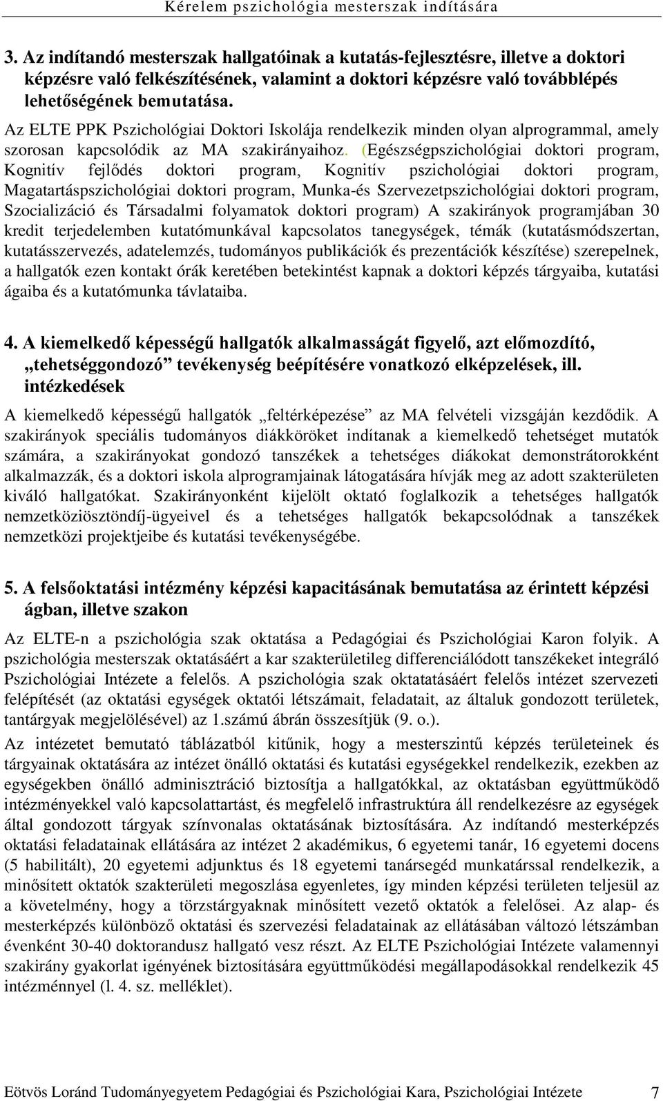 (Egészségpszichológiai doktori program, Kognitív fejlődés doktori program, Kognitív pszichológiai doktori program, Magatartáspszichológiai doktori program, Munka-és Szervezetpszichológiai doktori