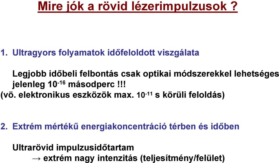 módszerekkel lehetséges jelenleg 10-16 másodperc!!! (vö. elektronikus eszközök max.