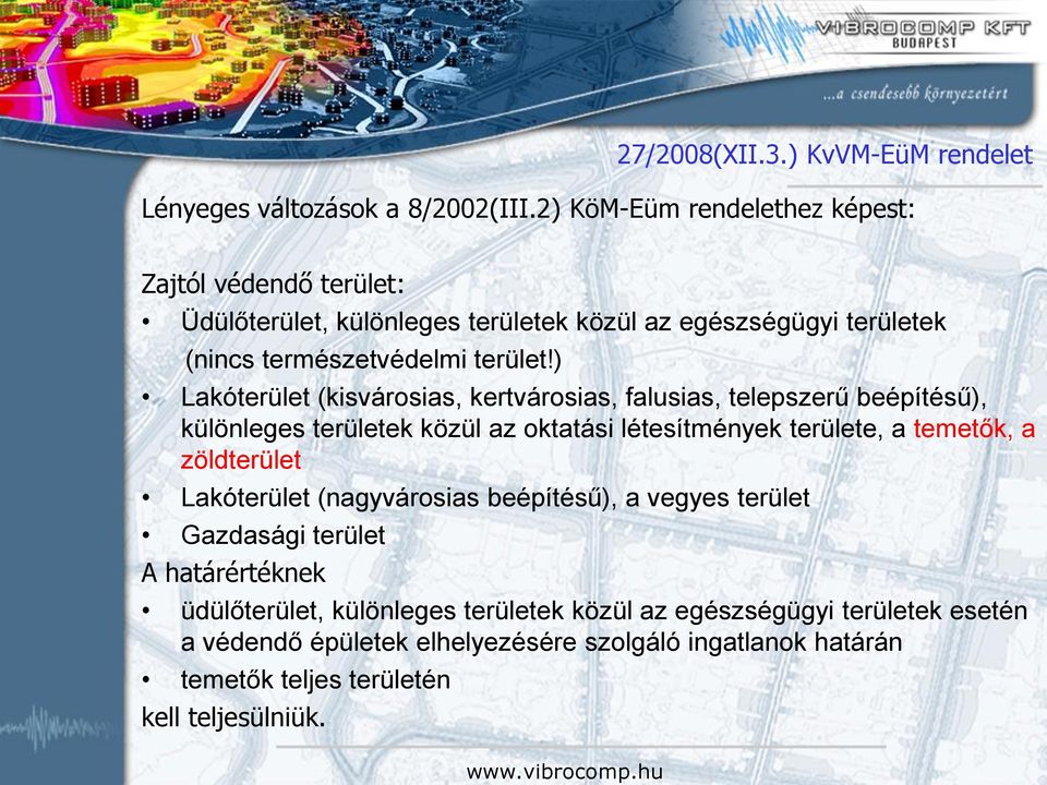 ) Lakóterület (kisvárosias, kertvárosias, falusias, telepszerű beépítésű), különleges területek közül az oktatási létesítmények területe, a temetők, a zöldterület