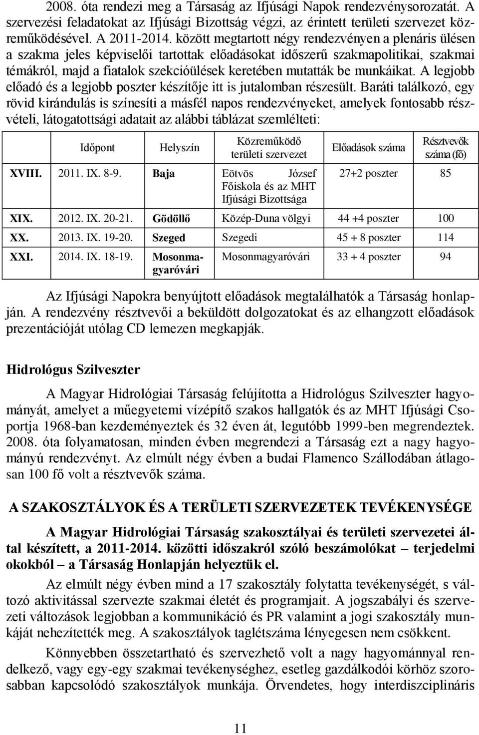 munkáikat. A legjobb előadó és a legjobb poszter készítője itt is jutalomban részesült.
