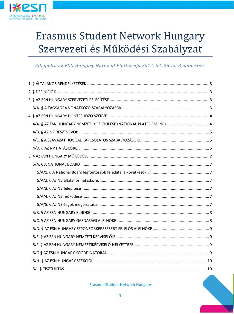 A SZAVAZATI JOGGAL KAPCSOLATOS SZABÁLYOZÁSOK:... 6 4/D. AZ NP HATÁSKÖRE:... 6 5. AZ ESN HUNGARY MŰKÖDÉSE......7 5/A. A NATIONAL BOARD... 7 5/A/1. A National Board legfontosabb feladatai a következők:.