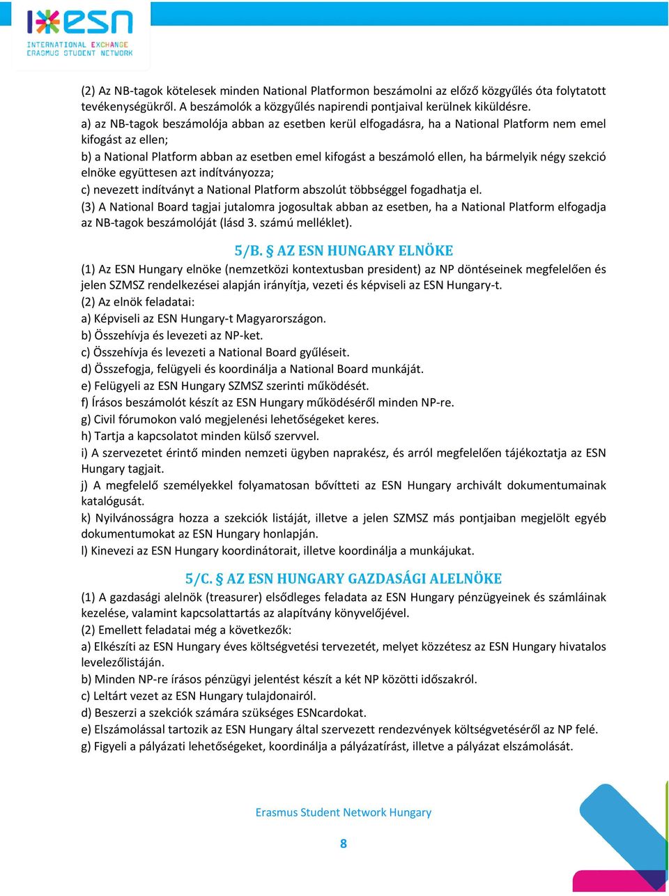 négy szekció elnöke együttesen azt indítványozza; c) nevezett indítványt a National Platform abszolút többséggel fogadhatja el.