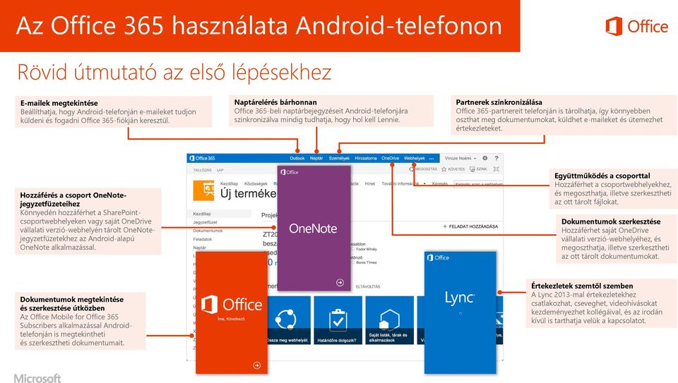 Partnerek szinkronizálása Office 365-partnereit telefonján is tárolhatja, így könnyebben oszthat meg dokumentumokat, küldhet e-maileket és ütemezhet értekezleteket.