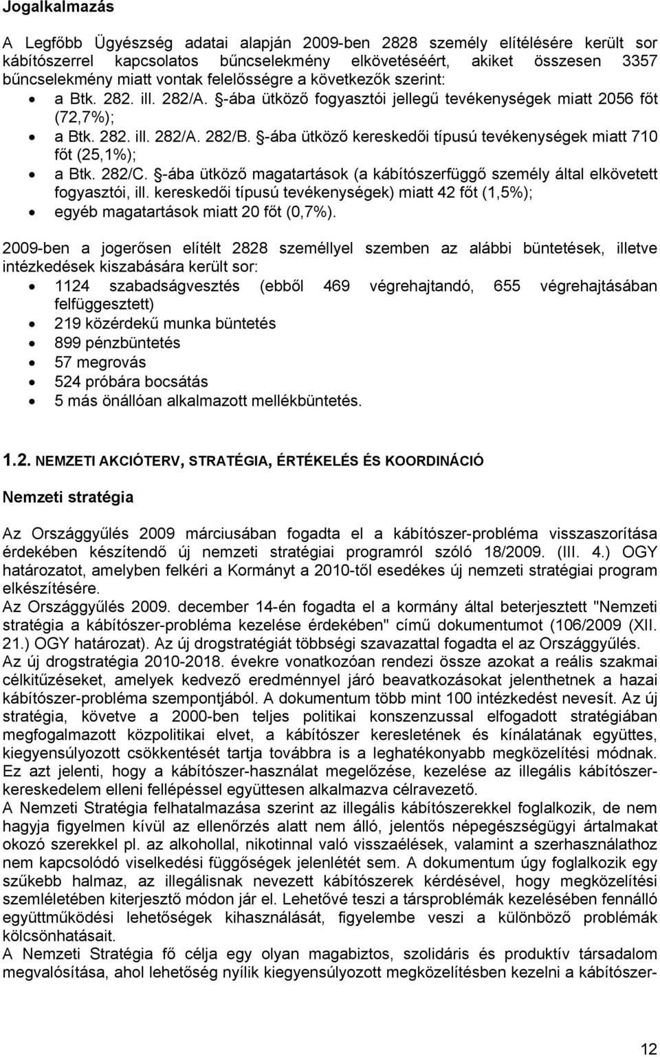 -ába ütköző kereskedői típusú tevékenységek miatt 710 főt (25,1%); a Btk. 282/C. -ába ütköző magatartások (a kábítószerfüggő személy által elkövetett fogyasztói, ill.