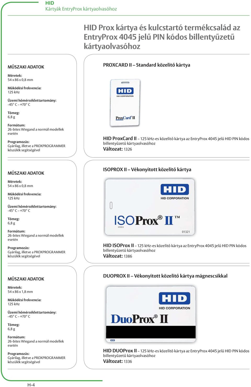 Vékonyított közelítő kártya 54 x 86 x 0,8 mm H1033 01321 HID ISOProx II -es közelítő kártya az 4045 jelű HID PIN kódos Változat: 1386