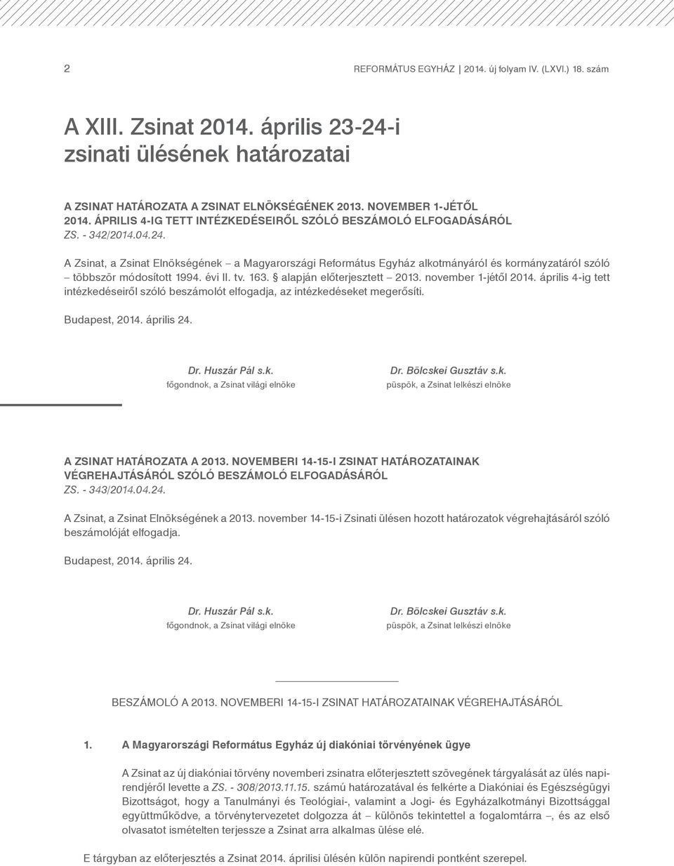 A Zsinat, a Zsinat Elnökségének a Magyarországi Református Egyház alkotmányáról és kormányzatáról szóló többször módosított 1994. évi II. tv. 163. alapján előterjesztett 2013. november 1-jétől 2014.