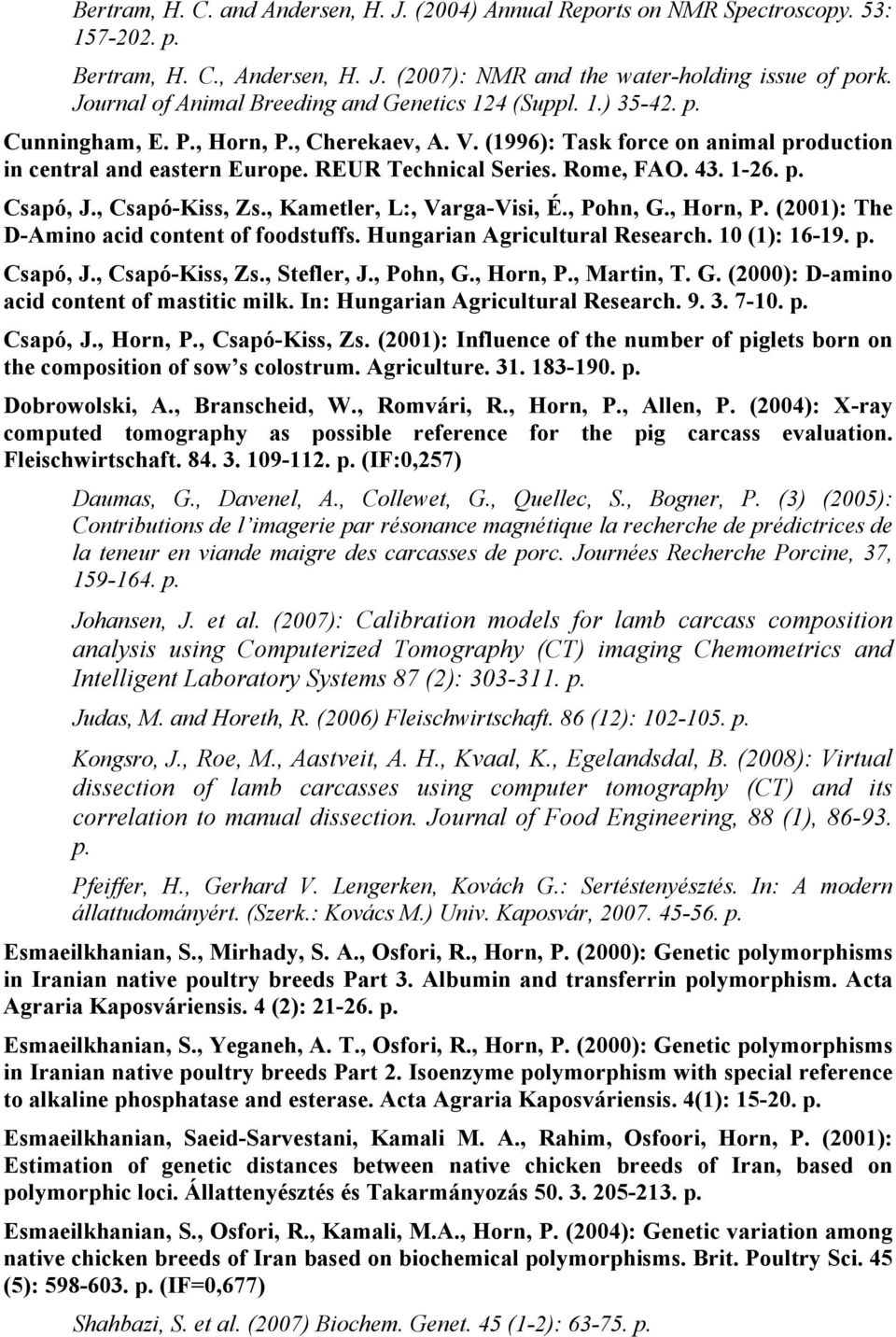 REUR Technical Series. Rome, FAO. 43. 1-26. p. Csapó, J., Csapó-Kiss, Zs., Kametler, L:, Varga-Visi, É., Pohn, G., Horn, P. (2001): The D-Amino acid content of foodstuffs.