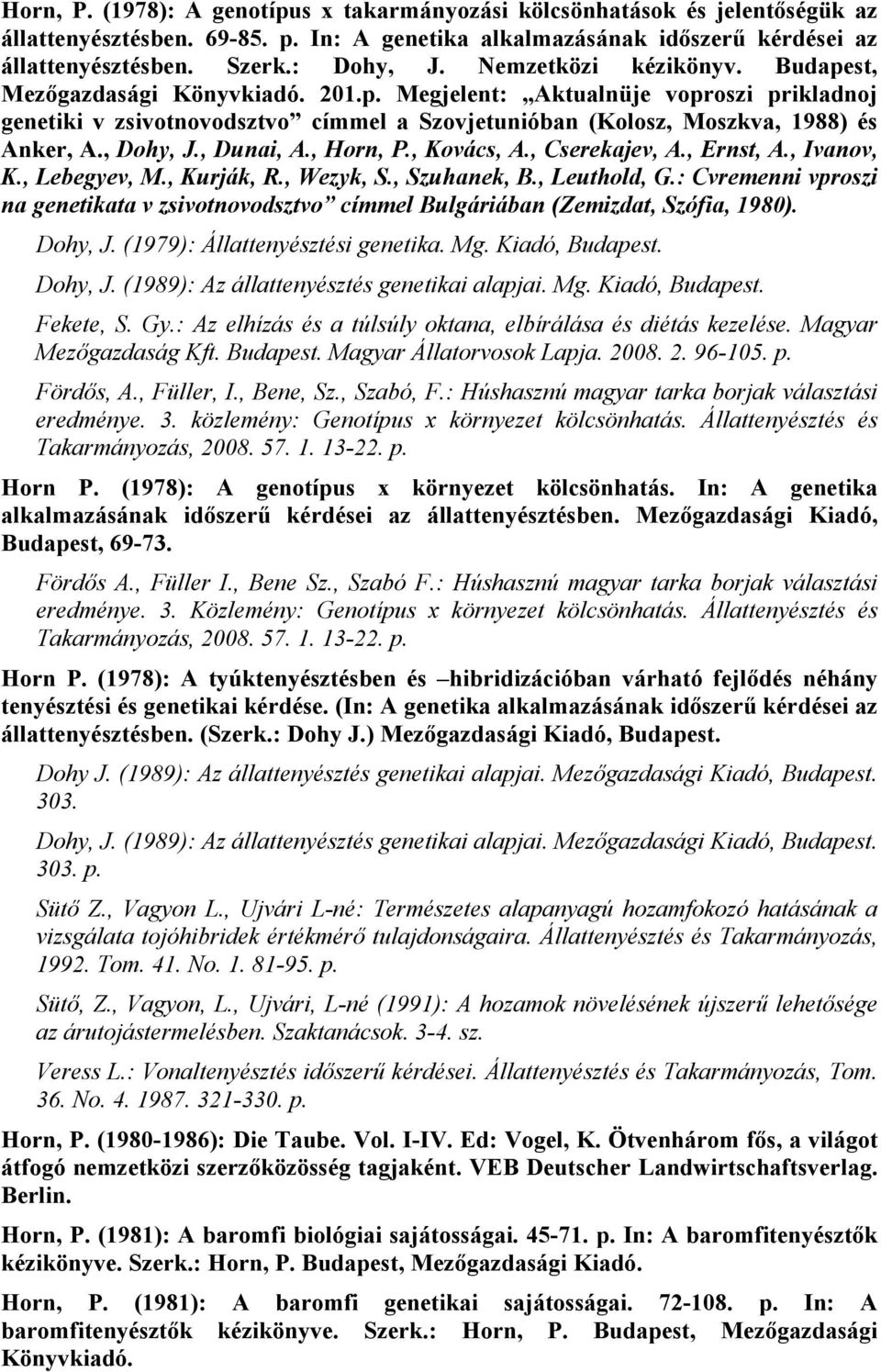 , Dohy, J., Dunai, A., Horn, P., Kovács, A., Cserekajev, A., Ernst, A., Ivanov, K., Lebegyev, M., Kurják, R., Wezyk, S., Szuhanek, B., Leuthold, G.