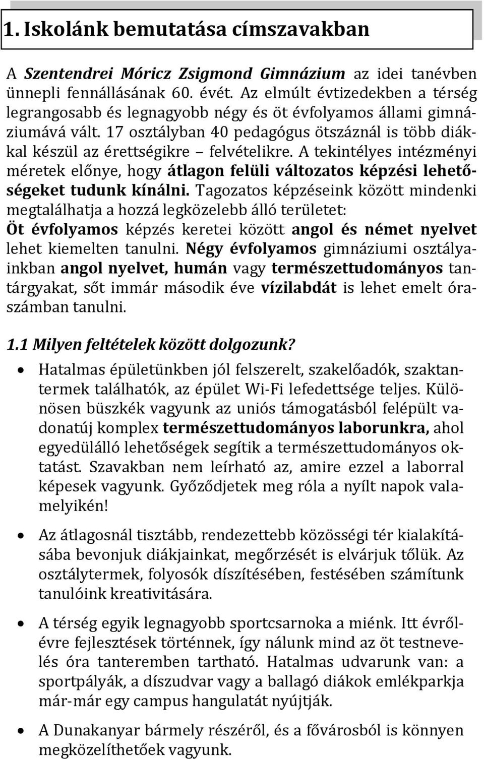 A tekintélyes intézményi méretek előnye, hogy átlagon felüli változatos képzési lehetőségeket tudunk kínálni.