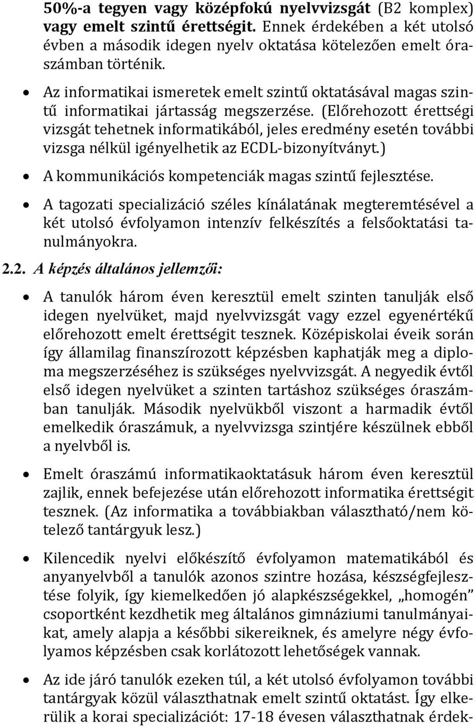 (Előrehozott érettségi vizsgát tehetnek informatikából, jeles eredmény esetén további vizsga nélkül igényelhetik az ECDL-bizonyítványt.) A kommunikációs kompetenciák magas szintű fejlesztése.