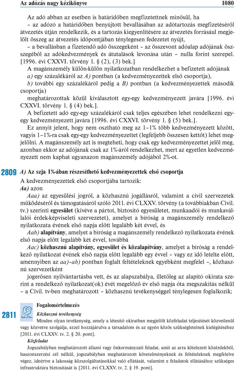 adóalap adójának öszszegéből az adókedvezmények és átutalások levonása után nulla forint szerepel. [1996. évi CXXVI. tör vény 1. (2), (3) bek.
