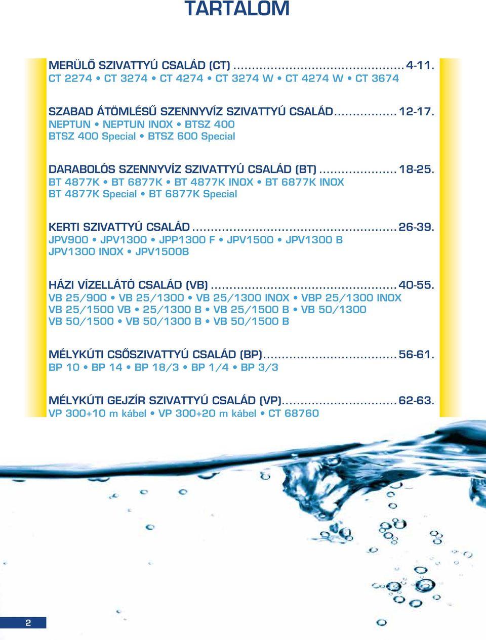 BT 4877K BT 6877K BT 4877K INOX BT 6877K INOX BT 4877K Special BT 6877K Special Kerti szivattyú család...26-39.