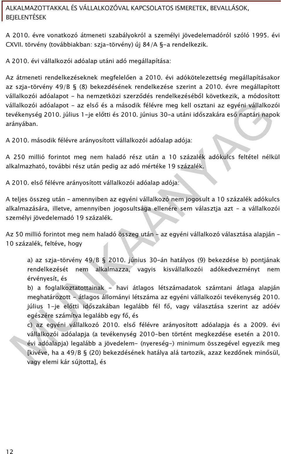 évi adókötelezettség megállapításakor az szja-törvény 49/B (8) bekezdésének rendelkezése szerint a 2010.