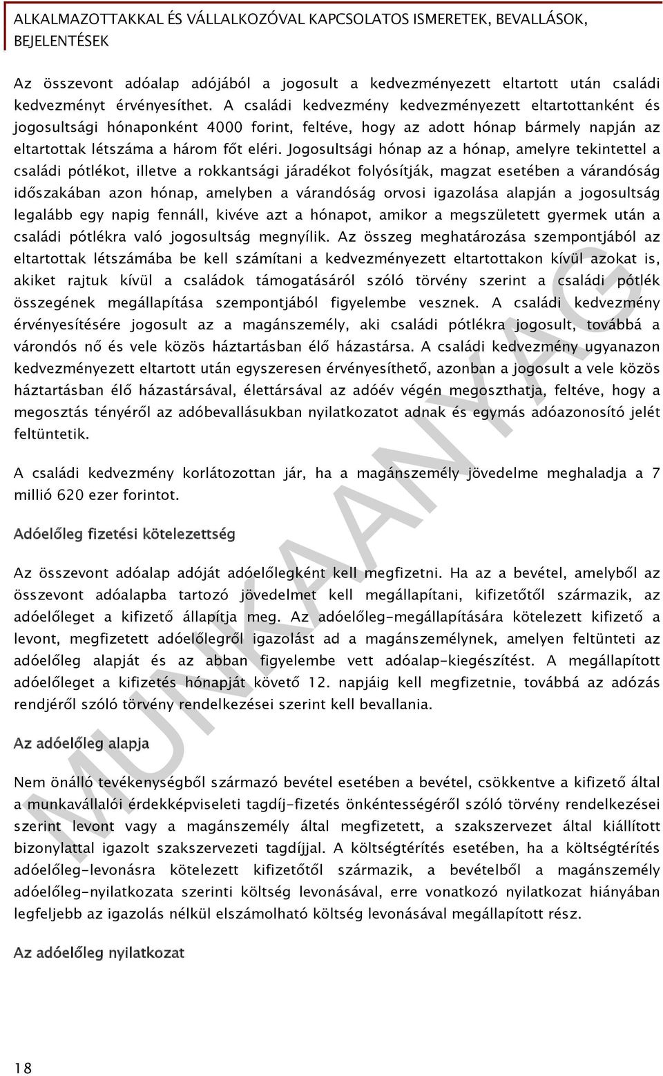 Jogosultsági hónap az a hónap, amelyre tekintettel a családi pótlékot, illetve a rokkantsági járadékot folyósítják, magzat esetében a várandóság időszakában azon hónap, amelyben a várandóság orvosi