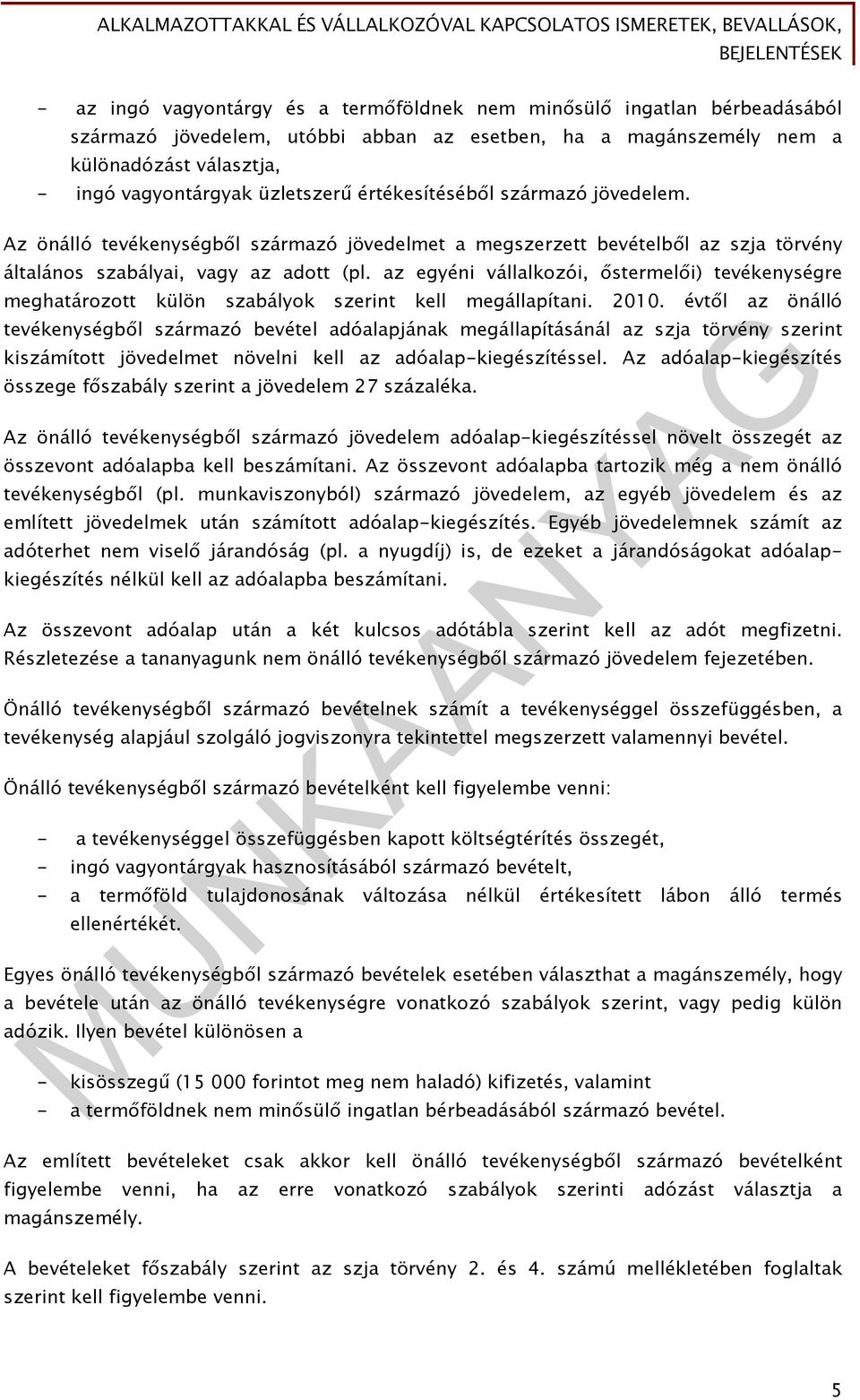 az egyéni vállalkozói, őstermelői) tevékenységre meghatározott külön szabályok szerint kell megállapítani. 2010.