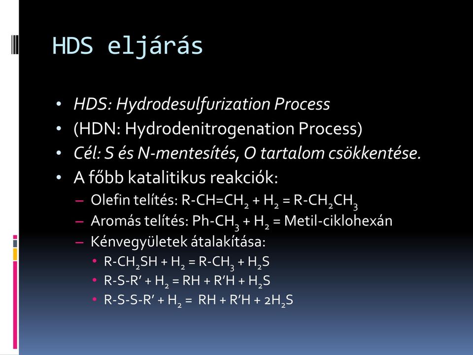 A főbb katalitikus reakciók: Olefin telítés: R-CH=CH 2 + H 2 = R-CH 2 CH 3 Aromás telítés: