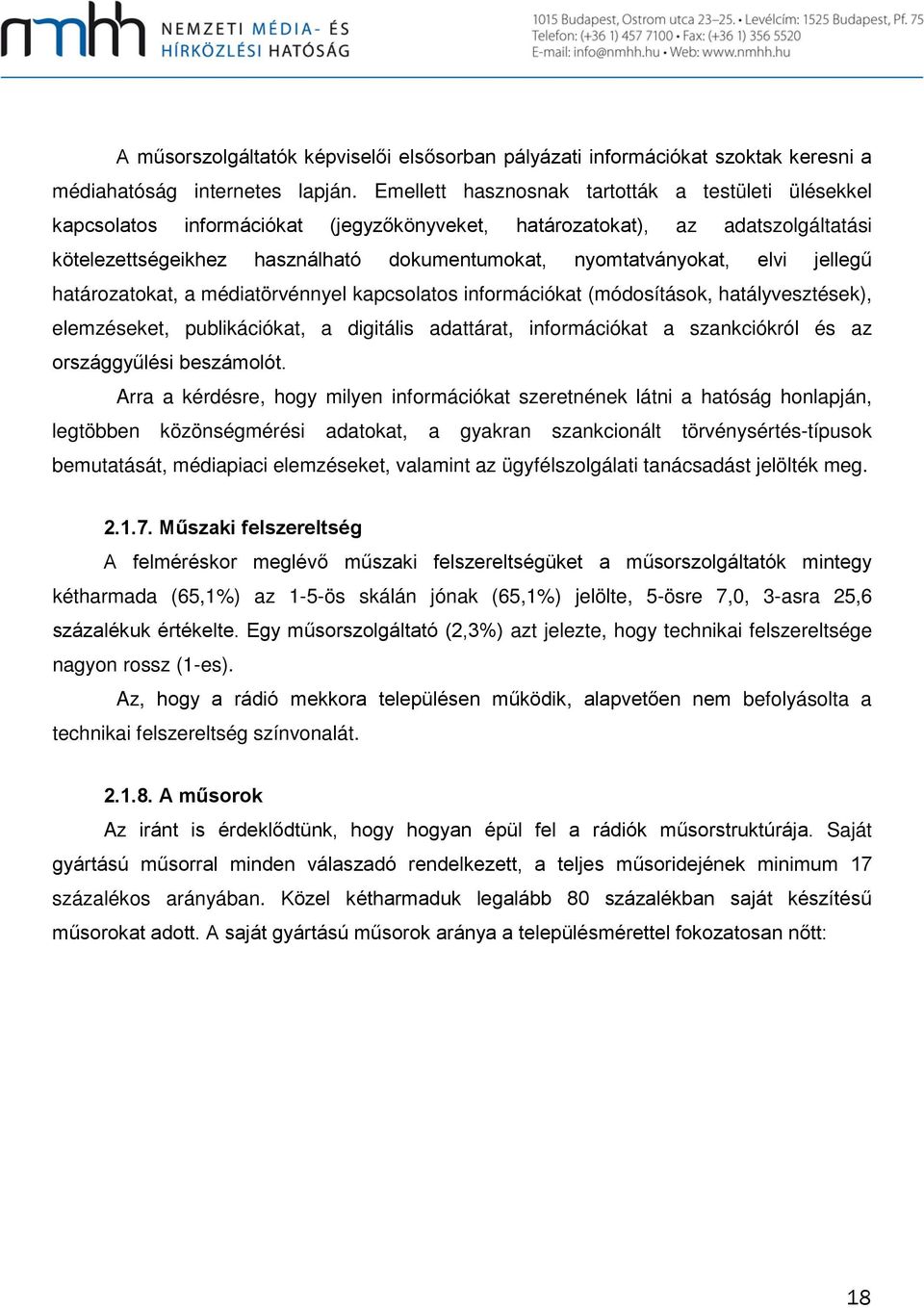 elvi jellegű határozatokat, a médiatörvénnyel kapcsolatos információkat (módosítások, hatályvesztések), elemzéseket, publikációkat, a digitális adattárat, információkat a szankciókról és az