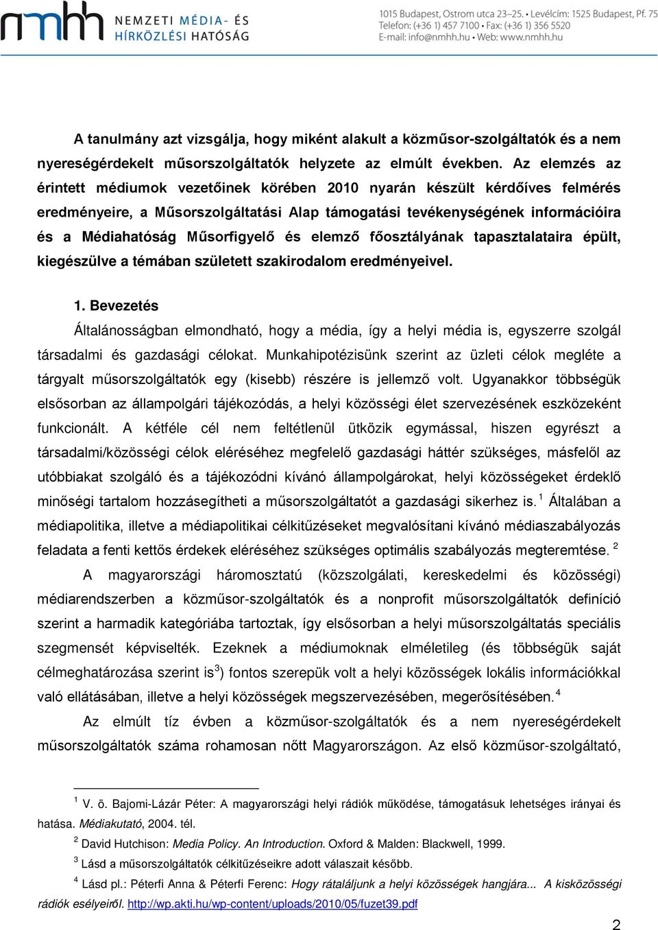 Műsorfigyelő és elemző főosztályának tapasztalataira épült, kiegészülve a témában született szakirodalom eredményeivel. 1.