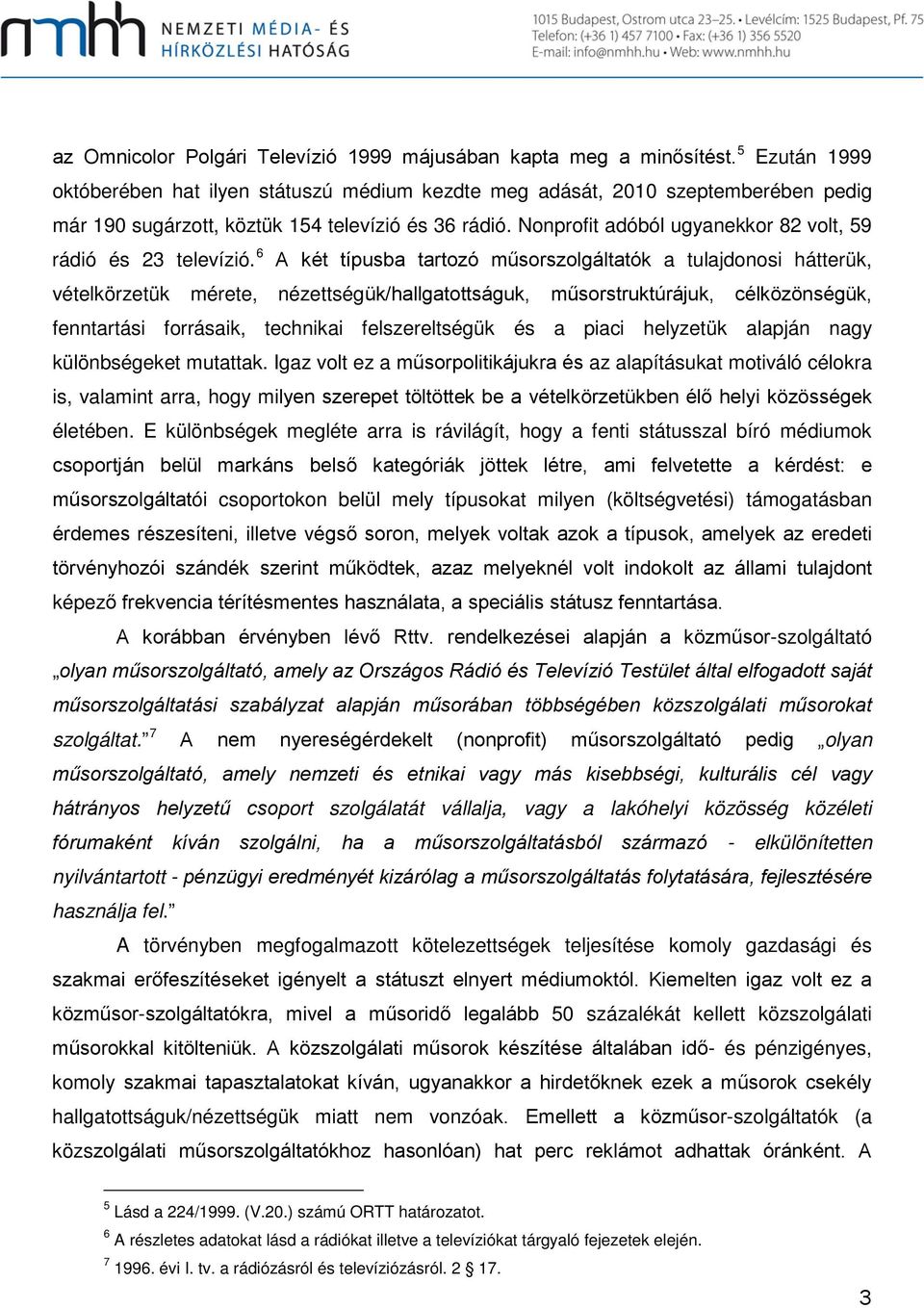 Nonprofit adóból ugyanekkor 82 volt, 59 rádió és 23 televízió.