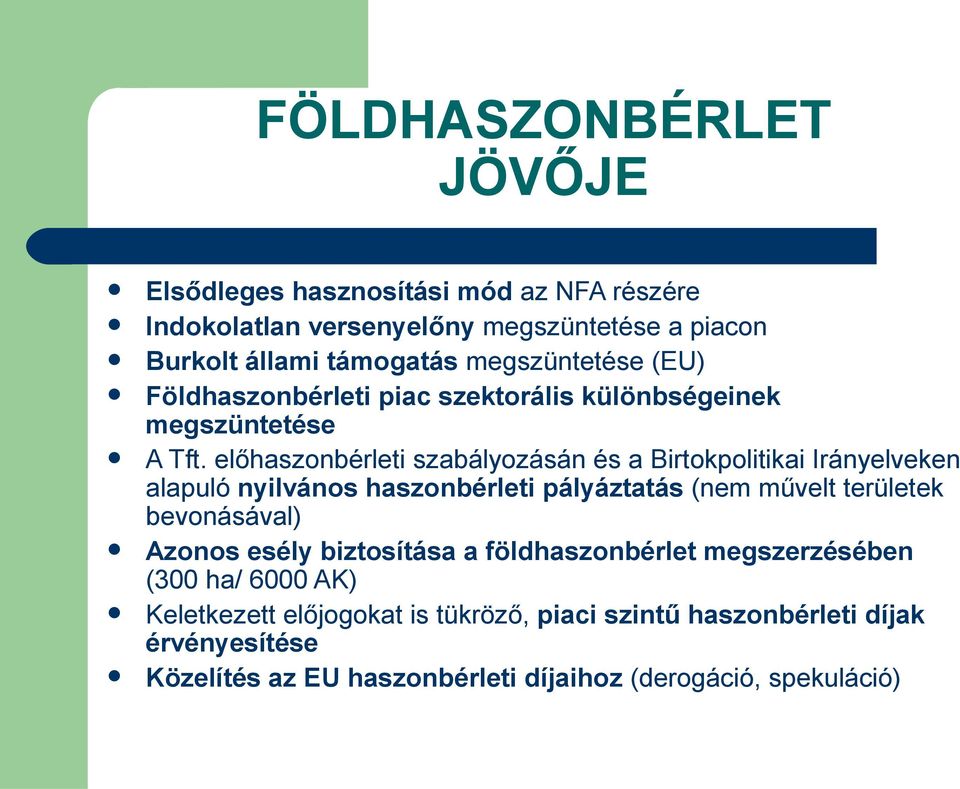 előhaszonbérleti szabályozásán és a Birtokpolitikai Irányelveken alapuló nyilvános haszonbérleti pályáztatás (nem művelt területek bevonásával)