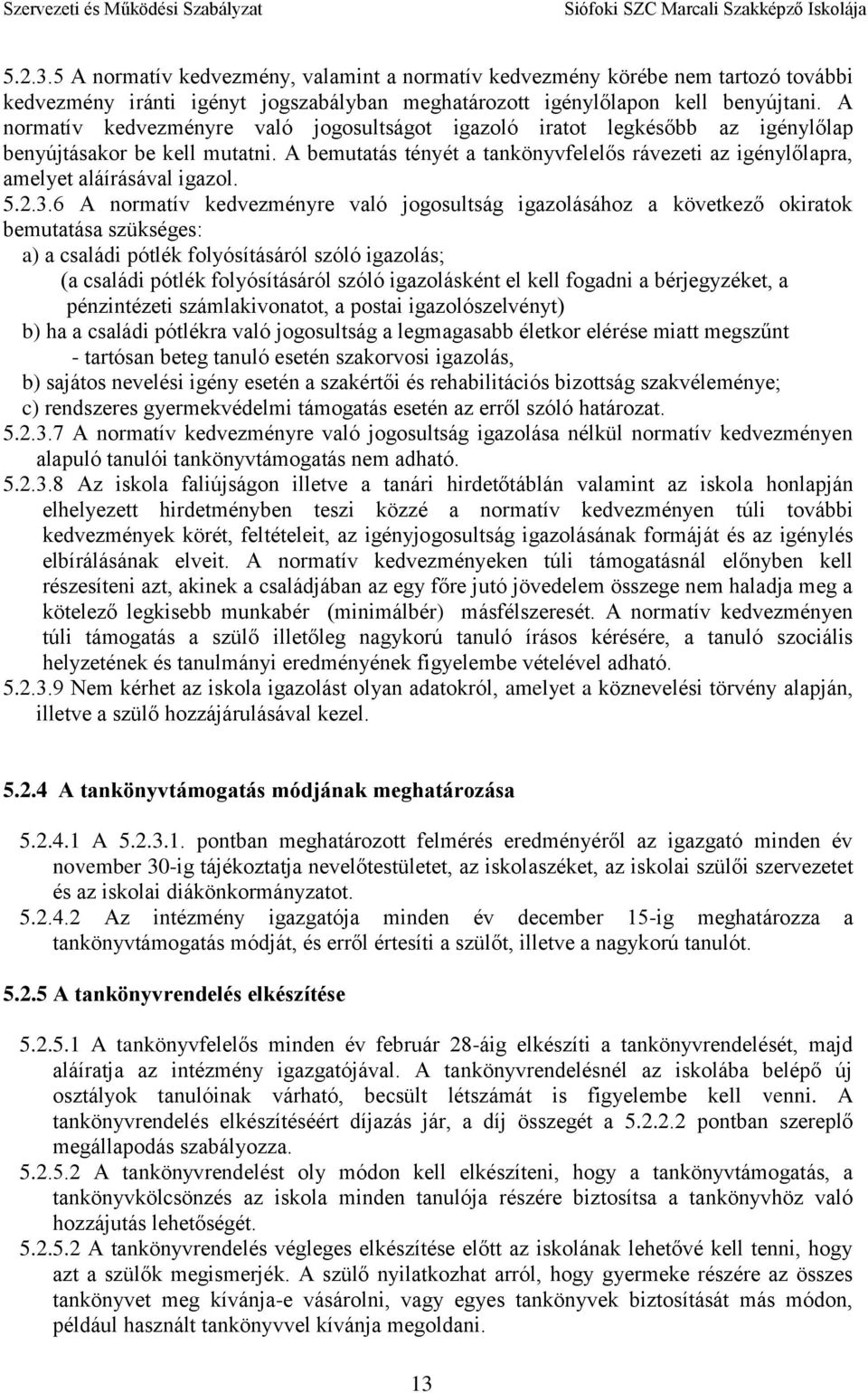 A bemutatás tényét a tankönyvfelelős rávezeti az igénylőlapra, amelyet aláírásával igazol. 5.2.3.