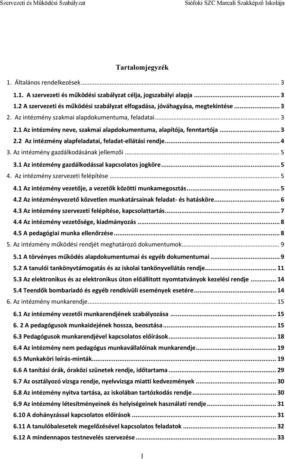 Az intézmény gazdálkodásának jellemzői... 5 3.1 Az intézmény gazdálkodással kapcsolatos jogköre... 5 4. Az intézmény szervezeti felépítése... 5 4.1 Az intézmény vezetője, a vezetők közötti munkamegosztás.