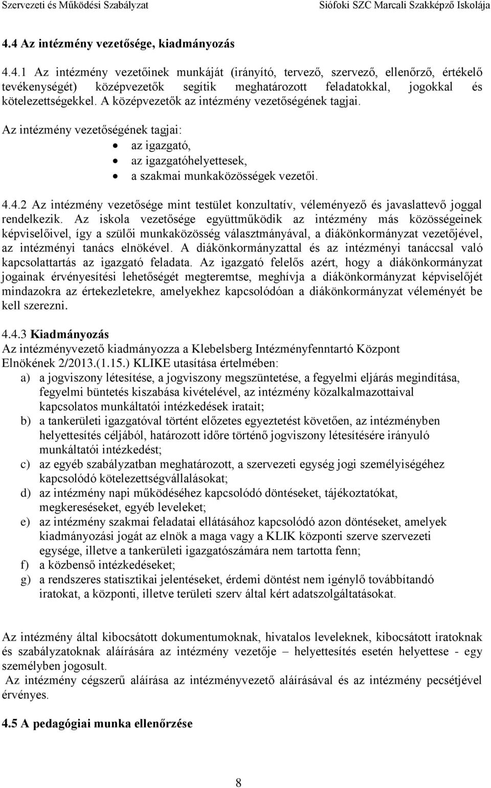 4.2 Az intézmény vezetősége mint testület konzultatív, véleményező és javaslattevő joggal rendelkezik.