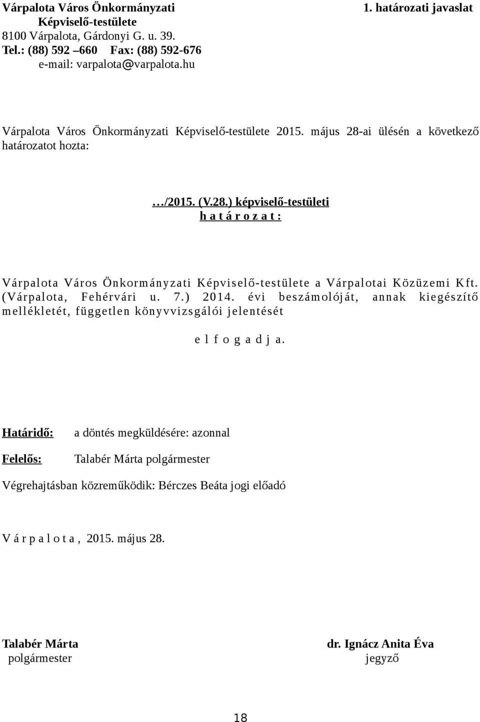 ai ülésén a következő határozatot hozta: /2015. (V.28.) képviselő-testületi h a t á r o z a t : Várpalota Város Önkormányzati Képviselő-testülete a Várpalotai Közüzemi Kft.