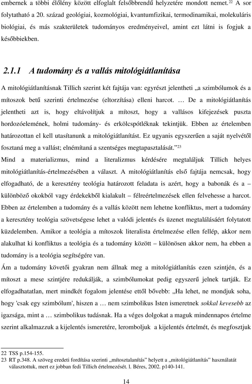 1 A tudomány és a vallás mitológiátlanítása A mitológiátlanításnak Tillich szerint két fajtája van: egyrészt jelentheti a szimbólumok és a mítoszok bet ű szerinti értelmezése (eltorzítása) elleni