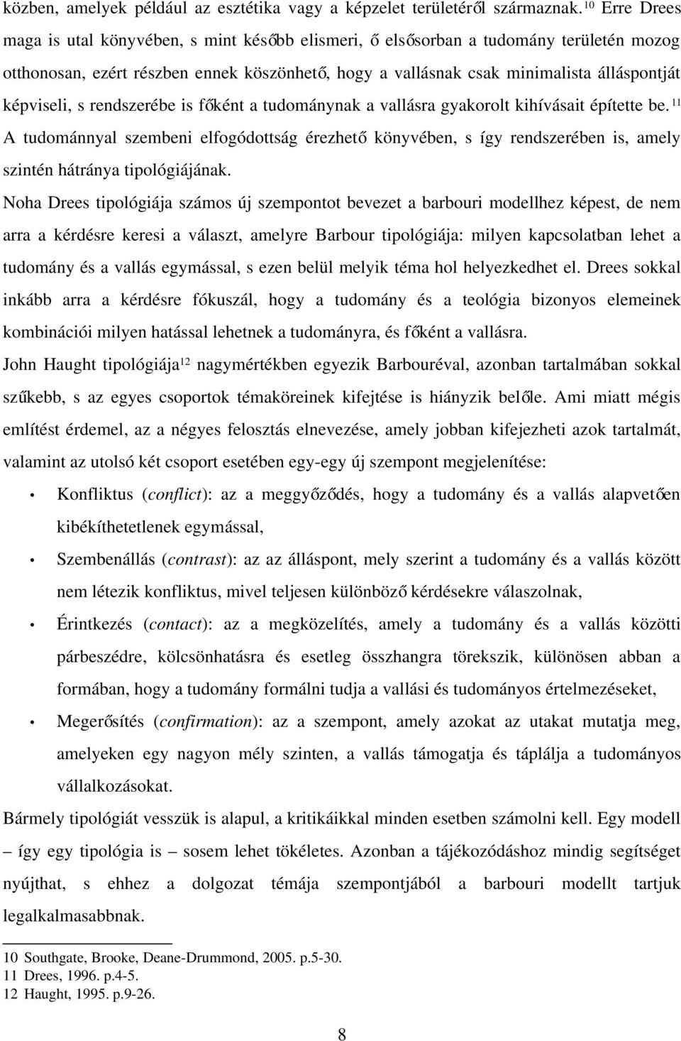 képviseli, s rendszerébe is főként a tudománynak a vallásra gyakorolt kihívásait építette be.