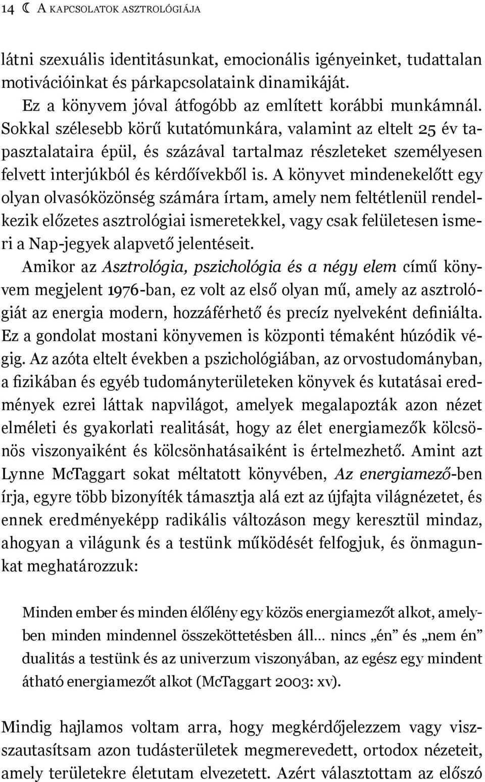 Sokkal szélesebb körű kutatómunkára, valamint az eltelt 25 év tapasztalataira épül, és százával tartalmaz részleteket személyesen felvett interjúkból és kérdőívekből is.