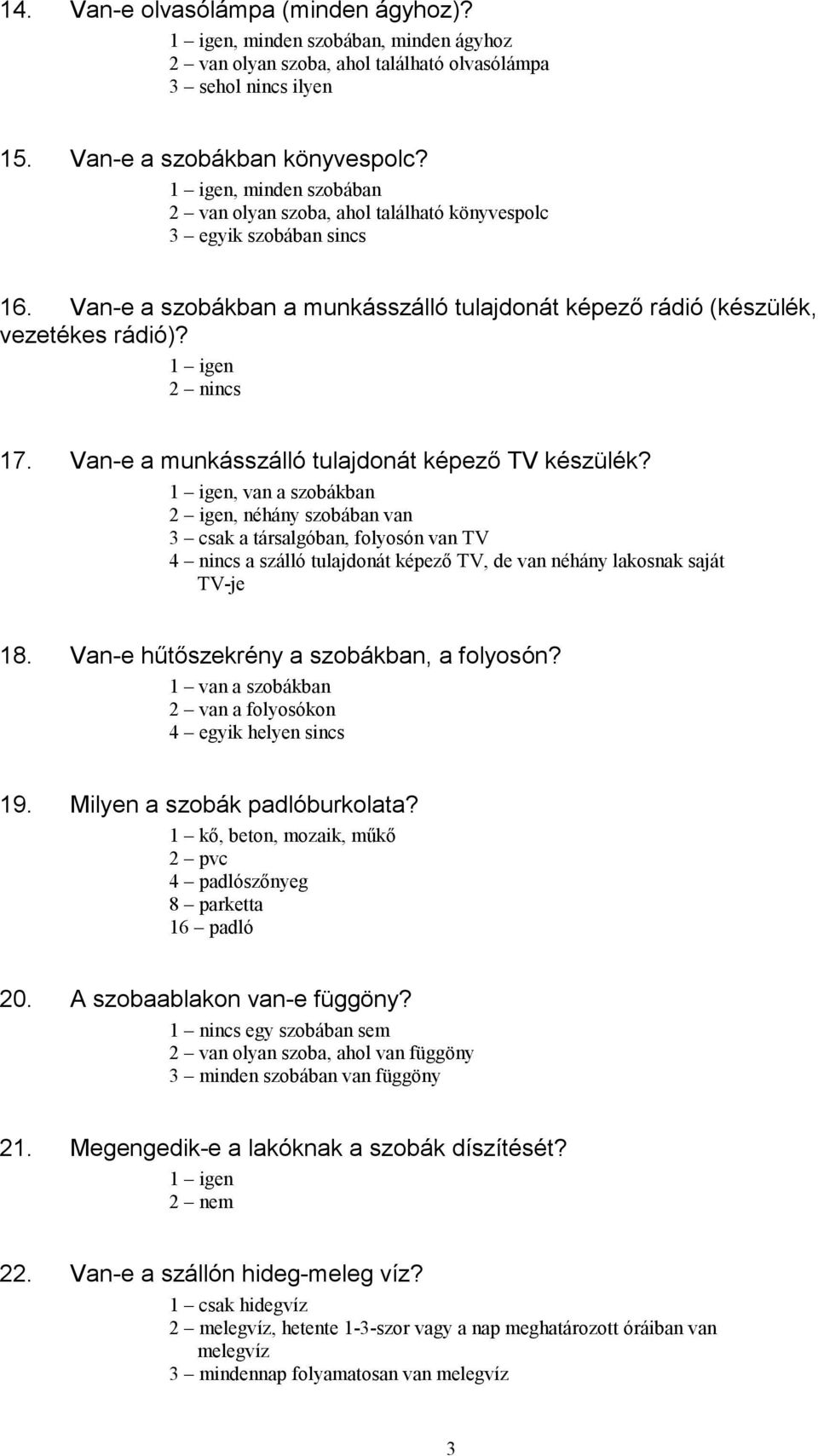 Van-e a munkásszálló tulajdonát képező TV készülék?