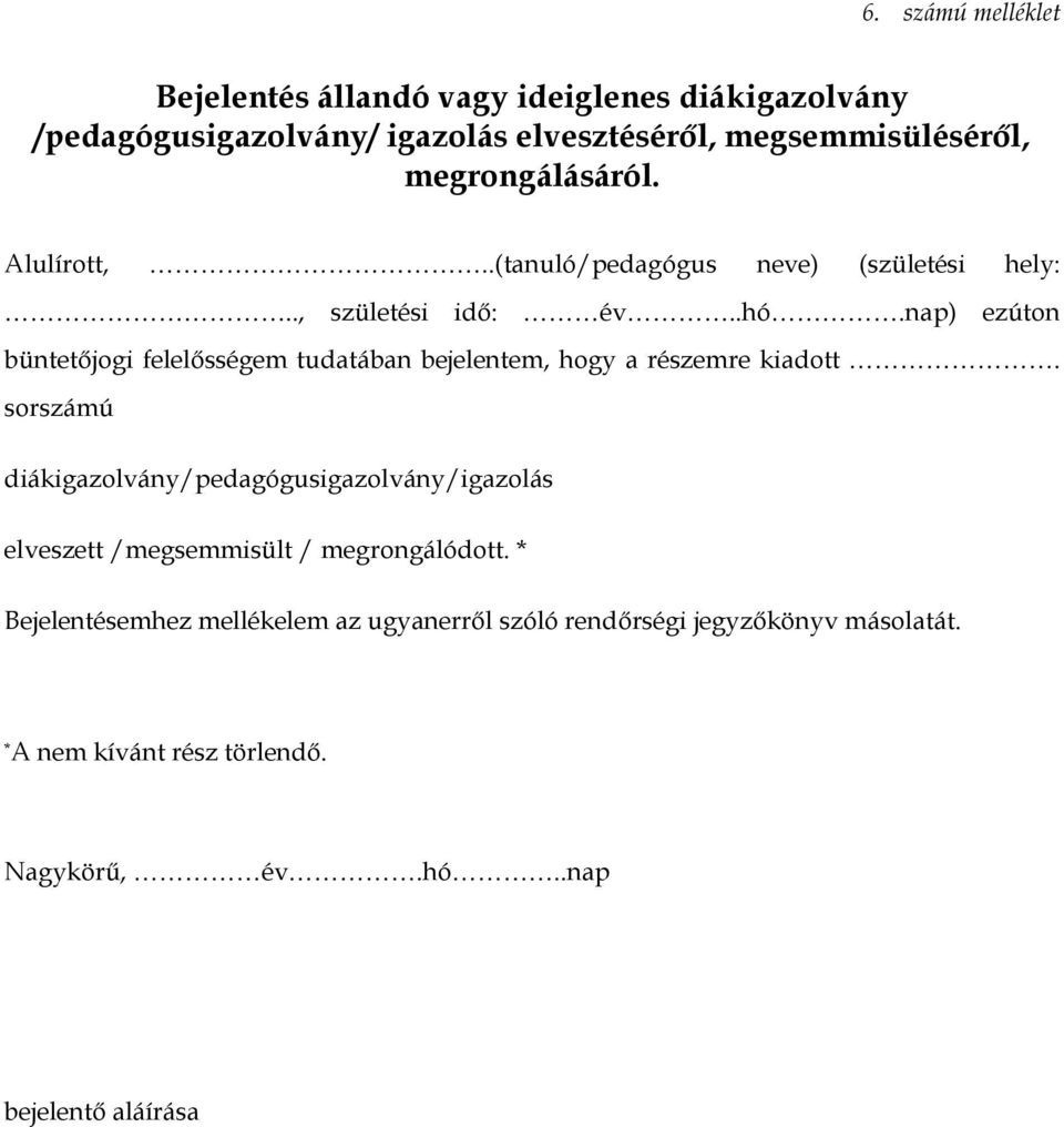 nap) ezúton büntetőjogi felelőssgem tudatában bejelentem, hogy a rszemre kiadott.