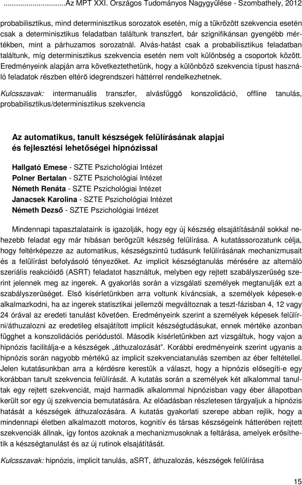 transzfert, bár szignifikánsan gyengébb mértékben, mint a párhuzamos sorozatnál.