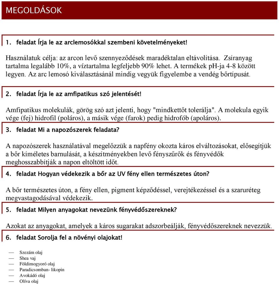 feladat Írja le az amfipatikus szó jelentését! Amfipatikus molekulák, görög szó azt jelenti, hogy "mindkettőt tolerálja".