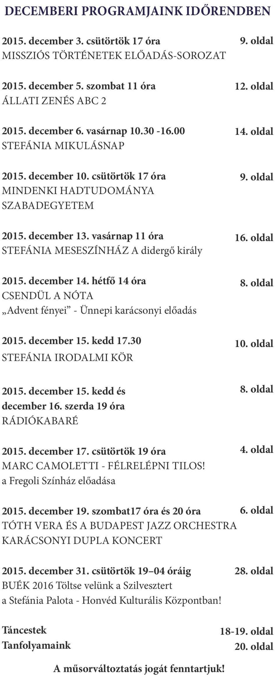vasárnap 11 óra STEFÁNIA MESESZÍNHÁZ A diderg király 16. oldal 2015. december 14. hétf 14 óra CSENDÜL A NÓTA Advent fényei - Ünnepi karácsonyi el adás 8. oldal 2015. december 15. kedd 17.