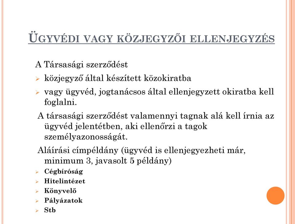 A társasági szerződést valamennyi tagnak alá kell írnia az ügyvéd jelentétben, aki ellenőrzi a tagok