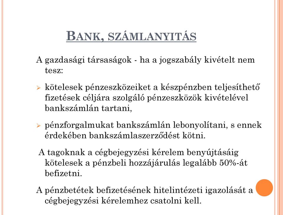 lebonyolítani, s ennek érdekében bankszámlaszerződést kötni.