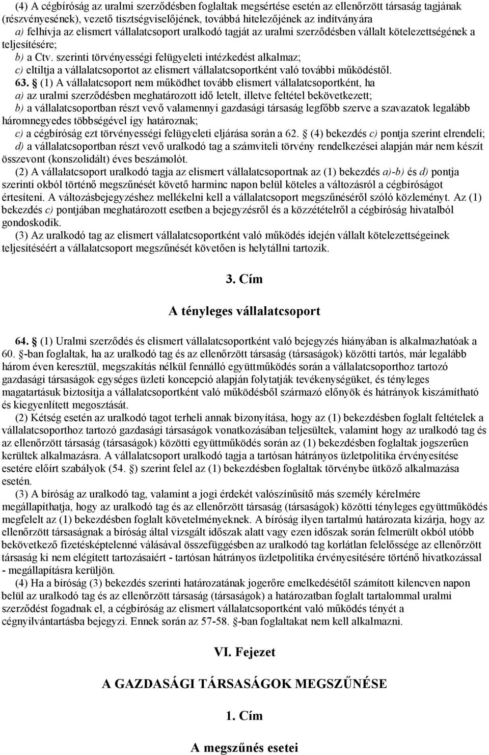 szerinti törvényességi felügyeleti intézkedést alkalmaz; c) eltiltja a vállalatcsoportot az elismert vállalatcsoportként való további mőködéstıl. 63.