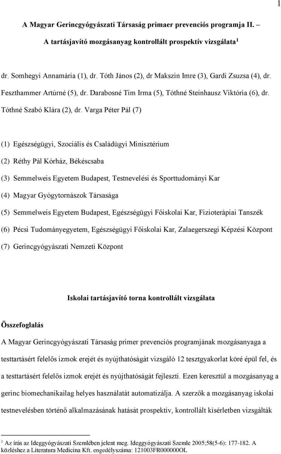 Varga Péter Pál (7) (1) Egészségügyi, Szociális és Családügyi Minisztérium (2) Réthy Pál Kórház, Békéscsaba (3) Semmelweis Egyetem Budapest, Testnevelési és Sporttudományi Kar (4) Magyar