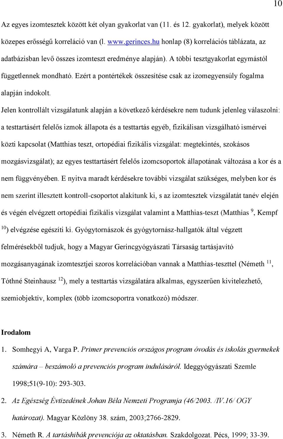 Ezért a pontértékek összesítése csak az izomegyensúly fogalma alapján indokolt.
